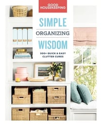 Good Housekeeping Simple Organizing Wisdom - 500+ Quick & Easy Clutter Cures