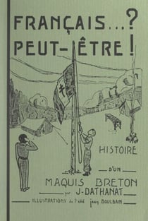 Français... ? peut-être ! - Histoire d'un maquis breton