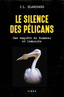 Le silence des pélicans - Une enquête de Bonneau et Lamouche