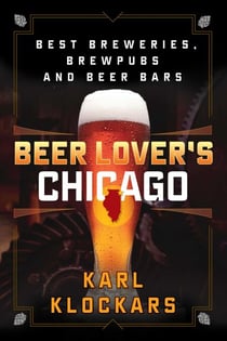 Beer Lover's Chicago - Best Breweries, Brewpubs and Beer Bars