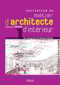 Initiation au métier d'architecte d'intérieur - Cahier 1 - Le croquis d'observation