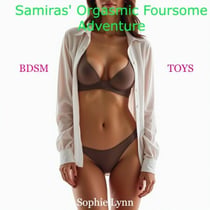 Samiras' Orgasmic Foursome Adventure