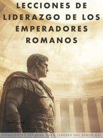 Lecciones de liderazgo de los emperadores romanos