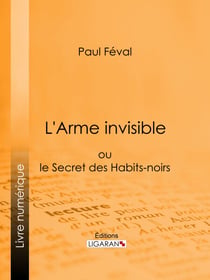 L'Arme invisible - ou le Secret des Habits-noirs