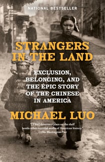 Strangers in the Land - Exclusion, Belonging, and the Epic Story of the Chinese in America