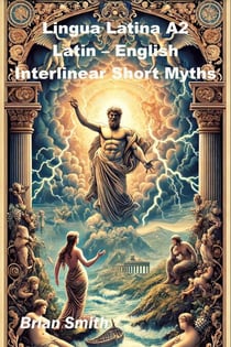 Lingua Latina A2 Latin – English Interlinear Short Myths - Latin Interlinear Easy Readers, #4