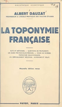 La toponymie française - Buts et mérhodes, questions de peuplement, les bases pré-indo-européennes, noms de rivières, toponymie gallo-romaine. Un dépouillement régional : Auvergne et Velay