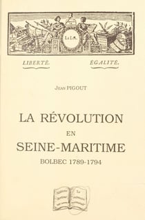 La Révolution en Seine-Maritime : Bolbec, 1789-1794