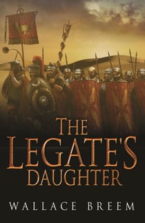 The Legate's Daughter - From the author of the classic bestseller, Eagle in the Snow