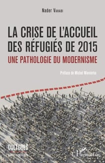 La crise de l'accueil des réfugiés de 2015 - Une pathologie du modernisme