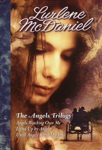 The Angels Trilogy - Angels Watching Over Me; Lifted Up by Angels; Until Angels Close My Eyes