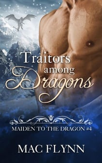 Traitors Among Dragons: Maiden to the Dragon #4 (Alpha Dragon Shifter Romance) - Maiden to the Dragon, #4