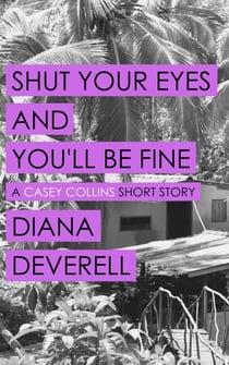 Shut Your Eyes and You'll Be Fine: A Casey Collins Short Story - Casey Collins International Thrillers