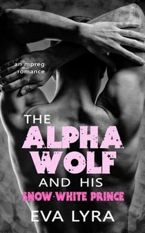 The Alpha Wolf and His Snow-White Prince: An Mpreg Romance - Omegaverse Fairytales, #2