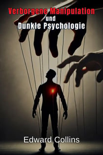 Verborgene Manipulation und Dunkle Psychologie: Verbotene Techniken, um den Alltag zu beeinflussen