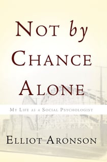 Not by Chance Alone - My Life as a Social Psychologist