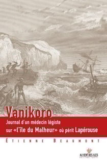 Vanikoro - Journal dun médecin légiste sur «lîle du Malheur» où périt Lapérouse