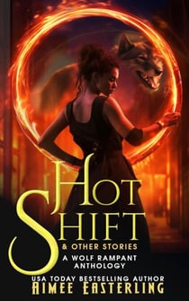 Hot Shift & Other Stories - Wolf Rampant, #5