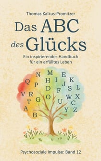 Das ABC des Glücks - Ein inspirierendes Handbuch für ein erfülltes Leben
