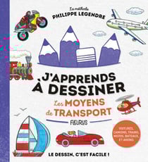J'apprends à dessiner les moyens de transport - Voitures, camions, trains, motos, bateaux et avions.