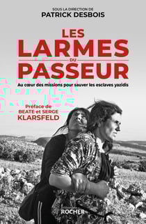 Les larmes du passeur - Au coeur des missions pour sauver les esclaves yazidis