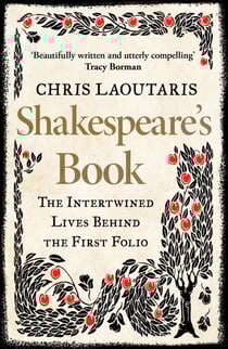 Shakespeare’s Book - The Intertwined Lives Behind the First Folio