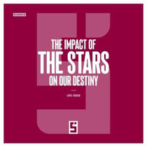 The Impact of the Stars on Our Destiny