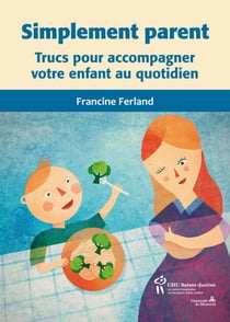 Simplement parent - Trucs pour accompagner votre enfant au quotidien