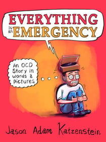Everything Is an Emergency - An OCD Story in Words & Pictures