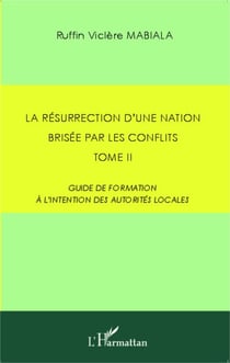 La résurrection d'une nation brisée par les conflits - Tome 2 - Guide de formation à l'intention des autorités locales