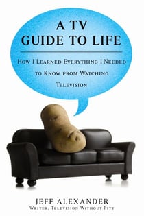 A TV Guide to Life - How I Learned Everything I Needed to Know From Watching Television