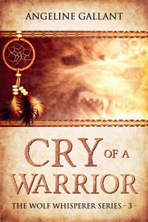 Cry of a Warrior - The Wolf Whisperer Series, #3