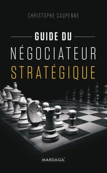 Guide du négociateur stratégique - Guide pratique