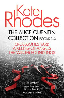The Alice Quentin Collection 1-3 - Crossbones Yard, A Killing of Angels, The Winter Foundlings