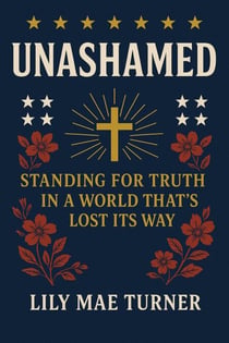 Unashamed: Standing for Truth in a World That's Lost Its Way