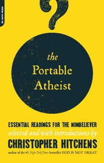 The Portable Atheist - Essential Readings for the Nonbeliever