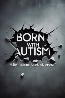 Born with Autism. Life made me think otherwise