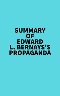 Summary of Edward L. Bernays's Propaganda