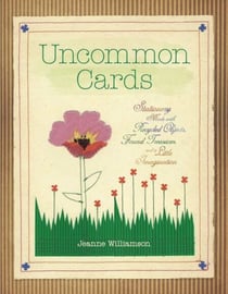 Uncommon Cards - Stationery Made with Found Treasures, Recycled Objects, and a Little Imagination
