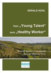 Vom Young Talent zum Healthy Worker - Burnout-Prävention am Karriereweg von jungen Mitarbeiter*innen