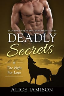 Deadly Secrets The Fight for Love (Billionaire Shape-Shifter Romance Series Book 3) - Deadly Secrets, #3