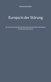 Europa in der Störung - Ein strukturierter Bericht über den Zustand eines Kontinents und seine letzte Chance