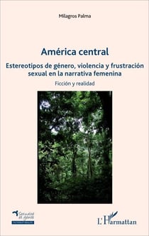 America central - Estereotipos de género, violencia y frustración sexual en la narrativa femenina - sexual en la narrativa femenina