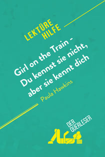 Girl on the Train - Du kennst sie nicht, aber sie kennt dich von Paula Hawkins (Lektürehilfe) - Detaillierte Zusammenfassung, Personenanalyse und Interpretation