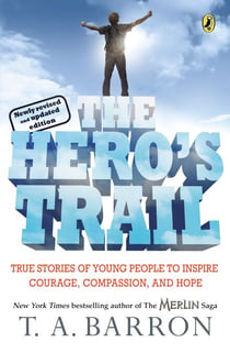 The Hero's Trail - True Stories of Young People to Inspire Courage, Compassion, and Hope, Newly Revised and Updated Edition