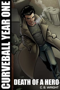 Curveball Year One: Death of a Hero - Curveball Omnibus, #1