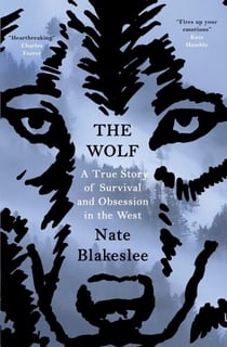 The Wolf - A True Story of Survival and Obsession in the West