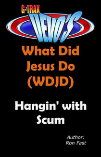 G-TRAX Devo's-WDJD: Hangin' with Scum - What Did Jesus Do? (WDJD), #3