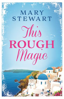 This Rough Magic - The classic, unputdownable adventure and suspense novel from the Queen of the Romantic Mystery