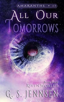 All Our Tomorrows (Riven Worlds Book Four) - Amaranthe, #17